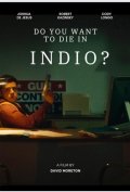 Ты хочешь сдохнуть в Индио?